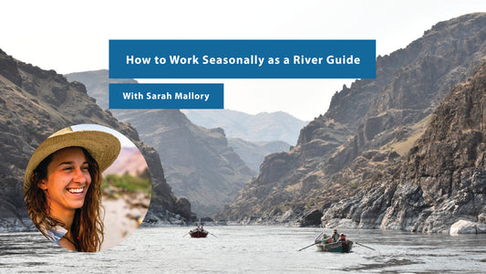 How to Work Seasonally as a River Guide